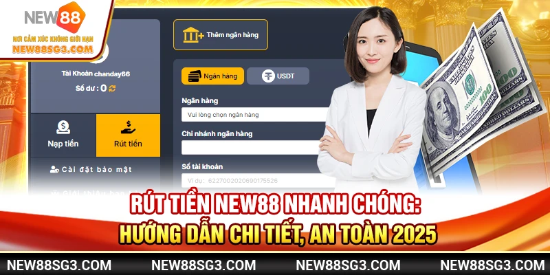 Rút tiền New88 nhanh chóng: Hướng dẫn chi tiết, an toàn 2025