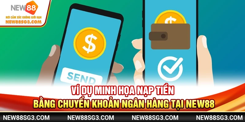 Ví dụ minh họa nạp tiền bằng chuyển khoản ngân hàng tại New88