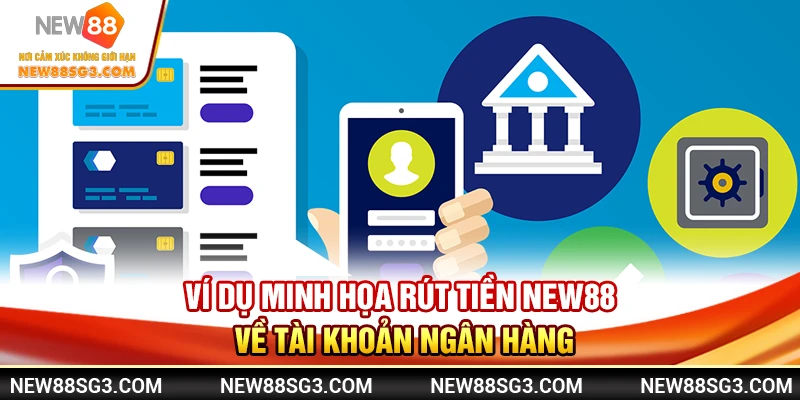 Ví dụ minh họa rút tiền New88 về tài khoản ngân hàng